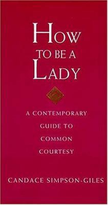 How to Be a Lady: A Contemporary Guide to Commo... 1558539395 Book Cover