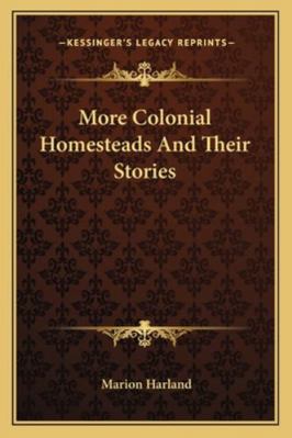 More Colonial Homesteads And Their Stories 1163300780 Book Cover