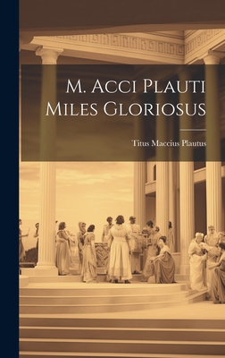 M. Acci Plauti Miles Gloriosus [Latin] 1020295961 Book Cover