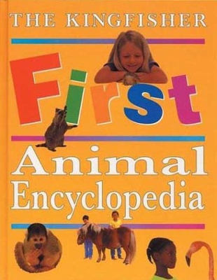 The Kingfisher First Animal Encyclopedia 0753451352 Book Cover