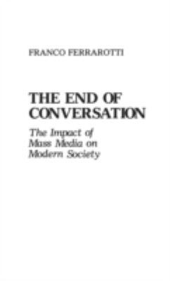 The End of Conversation: The Impact of Mass Med... 0313260877 Book Cover