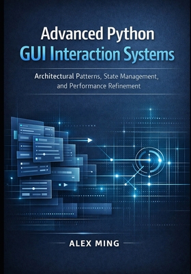 Advanced Python GUI Interaction Systems: Archit... B0GHRW5M7M Book Cover