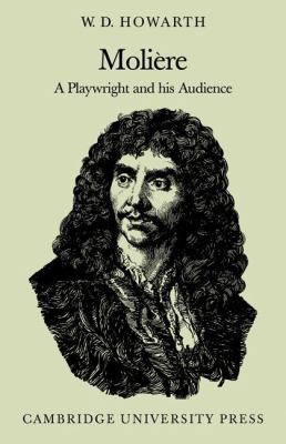 Moli Re: A Playwright and His Audience 0521286794 Book Cover