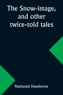 The snow-image, and other twice-told tales 9357965351 Book Cover