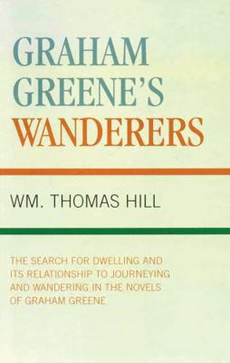 Graham Greene's Wanderers: The Search for Dwell... 1573093173 Book Cover