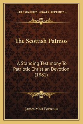 The Scottish Patmos: A Standing Testimony To Pa... 1165078678 Book Cover