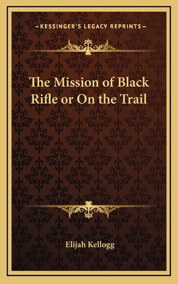 The Mission of Black Rifle or on the Trail 1163337242 Book Cover