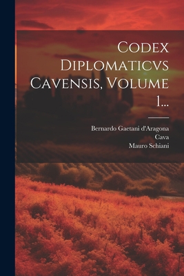 Codex Diplomaticvs Cavensis, Volume 1... [Latin] 1021572454 Book Cover
