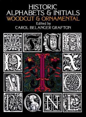 Historic Alphabets and Initials: Woodcut and Or... 0486234800 Book Cover
