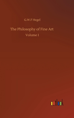 The Philosophy of Fine Art: Volume 1 3752406348 Book Cover