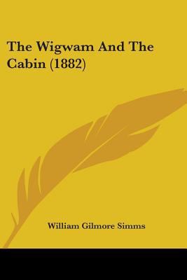 The Wigwam And The Cabin (1882) 1104408856 Book Cover