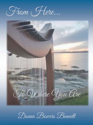 Paperback From Here to Where You Are : Original Compositions by Donna Bowers Bennett Book