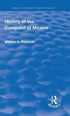 Revival: History of the Conquest of Mexico (188... 1138551740 Book Cover