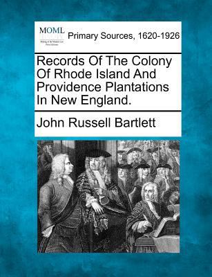 Records Of The Colony Of Rhode Island And Provi... 1277088624 Book Cover