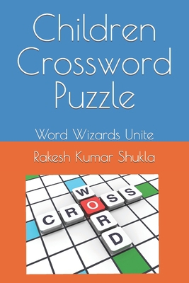 Children Crossword Puzzle: Word Wizards Unite B0C91KL7QF Book Cover