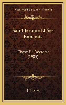 Saint Jerome Et Ses Ennemis: These de Doctorat ... [French] 1167963466 Book Cover