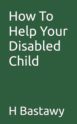 How To Help Your Disabled Child B0D22B8MJ8 Book Cover