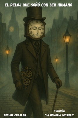 El Reloj que Soñó con ser Humano [Spanish] B0FFGZ76RB Book Cover