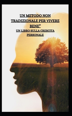 Un Metodo Non Tradizionale Per Vivere Bene" Un ... [Italian] B0CHKZ4Z5V Book Cover