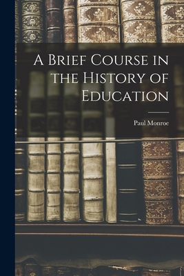 A Brief Course in the History of Education 1016803494 Book Cover