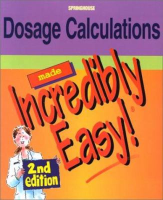 Dosage Calculations Made Incredibly Easy! 1582551340 Book Cover