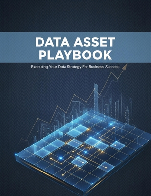 Data Asset Playbook: Executing Your Data Strate... B0HHDKMF55 Book Cover