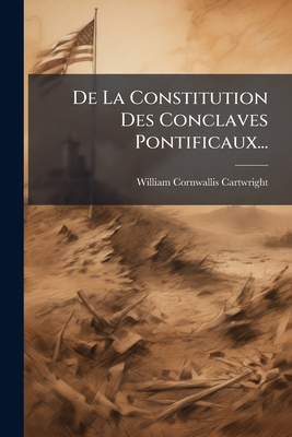 De La Constitution Des Conclaves Pontificaux... [French] 1274347998 Book Cover