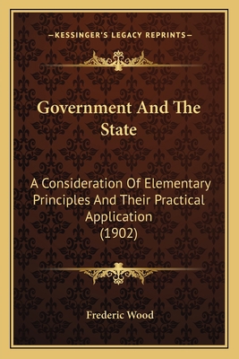 Government And The State: A Consideration Of El... 1164660098 Book Cover