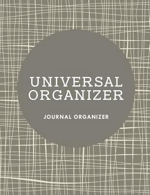 Universal Organizer: Journal Organizer 1682604748 Book Cover