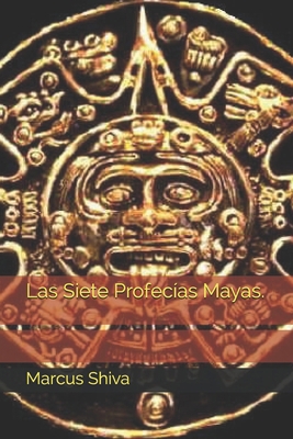 Las Siete Profecías Mayas. [Spanish] B08SGYGX8T Book Cover