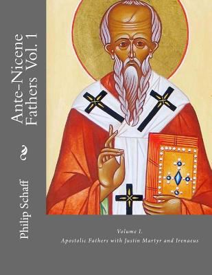 Ante-Nicene Fathers: Volume I. Apostolic Father... 1544950950 Book Cover