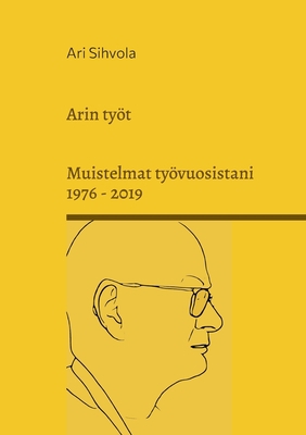 Arin työt: Muistelmat työvuosistani 1976 - 2019 [Finnish] 9528064833 Book Cover