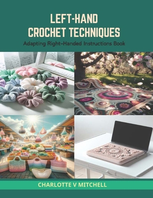 Left-Hand Crochet Techniques: Adapting Right-Ha... B0CS3Y7D4C Book Cover