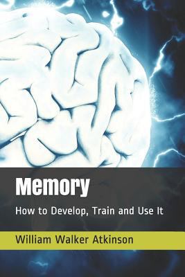 Memory: How to Develop, Train and Use It 1792016670 Book Cover