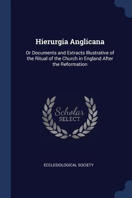 Hierurgia Anglicana: Or Documents and Extracts ... 1376452227 Book Cover