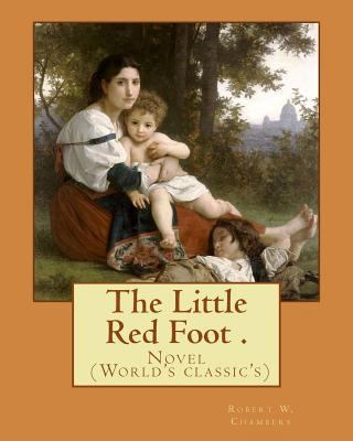 The Little Red Foot . By: Robert W. Chambers: N... 1541210751 Book Cover
