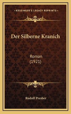 Der Silberne Kranich: Roman (1921) [German] 1167928598 Book Cover