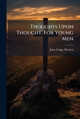Thoughts Upon Thought. For Young Men 1025223500 Book Cover