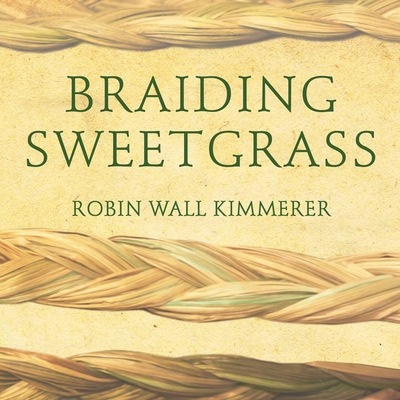 Braiding Sweetgrass Lib/E: Indigenous Wisdom, S... 1799983145 Book Cover
