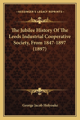 The Jubilee History Of The Leeds Industrial Coo... 1166179265 Book Cover