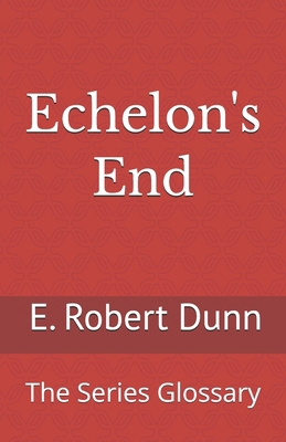 Echelon's End: The Series Glossary 1541277260 Book Cover