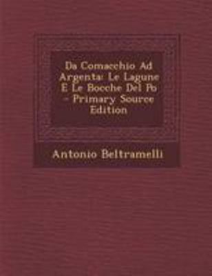 Da Comacchio Ad Argenta: Le Lagune E Le Bocche ... [Italian] 1295153491 Book Cover