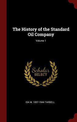 The History of the Standard Oil Company; Volume 1 1298548101 Book Cover