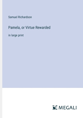 Pamela, or Virtue Rewarded: in large print 3387049706 Book Cover