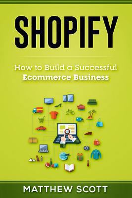 Shopify: How to Build a Successful Ecommerce Bu... 1977551238 Book Cover