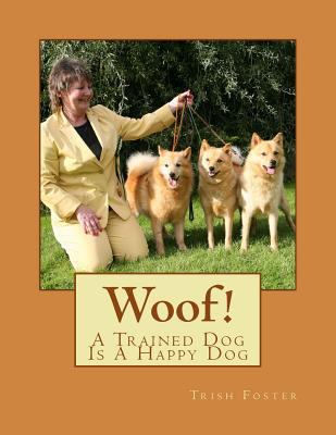 Woof!: A Trained Dog, Is A Happy Dog 1482396130 Book Cover