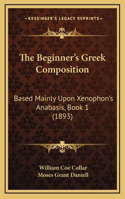 The Beginner's Greek Composition: Based Mainly ... 1164992937 Book Cover