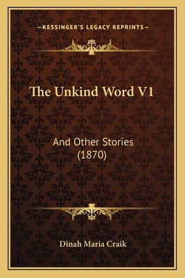 The Unkind Word V1: And Other Stories (1870) 1165157713 Book Cover