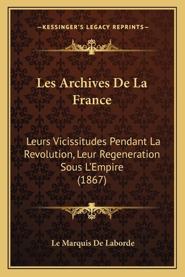 Les Archives De La France: Leurs Vicissitudes P... [French] 1168134080 Book Cover