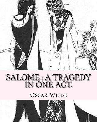 Salome: a tragedy in one act. By: Oscar Wilde, ... 1540397211 Book Cover